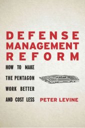 book Defense Management Reform: How to Make the Pentagon Work Better and Cost Less