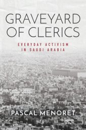 book Graveyard of Clerics: Everyday Activism in Saudi Arabia