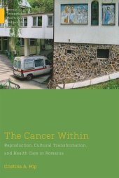 book The Cancer Within: Reproduction, Cultural Transformation, and Health Care in Romania