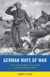 book German Ways of War: The Affective Geographies and Generic Transformations of German War Films