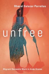 book Unfree: Migrant Domestic Work in Arab States