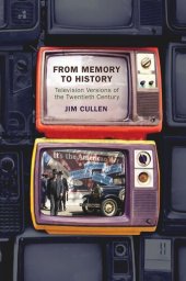 book From Memory to History: Television Versions of the Twentieth Century