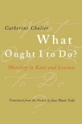 book What Ought I to Do?: Morality in Kant and Levinas