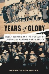 book Years of Glory: Nelly Benatar and the Pursuit of Justice in Wartime North Africa