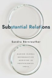 book Substantial Relations: Making Global Reproductive Medicine in Postcolonial India