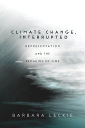 book Climate Change, Interrupted: Representation and the Remaking of Time