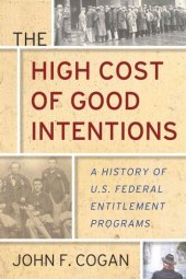 book The High Cost of Good Intentions: A History of U.S. Federal Entitlement Programs