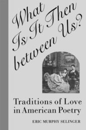 book What Is It Then between Us?: Traditions of Love in American Poetry