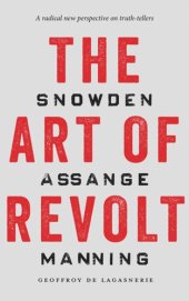 book The Art of Revolt: Snowden, Assange, Manning