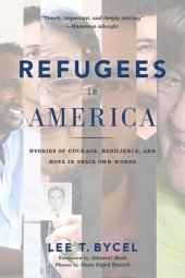 book Refugees in America: Stories of Courage, Resilience, and Hope in Their Own Words