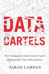 book Data Cartels: The Companies That Control and Monopolize Our Information