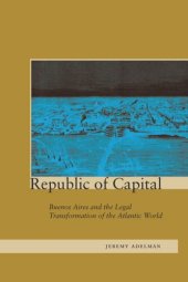 book Republic of Capital: Buenos Aires and the Legal Transformation of the Atlantic World