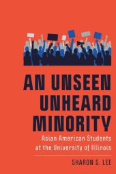 book An Unseen Unheard Minority: Asian American Students at the University of Illinois