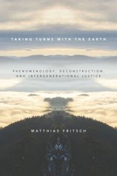 book Taking Turns with the Earth: Phenomenology, Deconstruction, and Intergenerational Justice