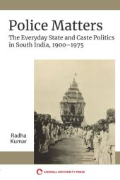 book Police Matters: The Everyday State and Caste Politics in South India, 1900–1975