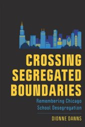 book Crossing Segregated Boundaries: Remembering Chicago School Desegregation