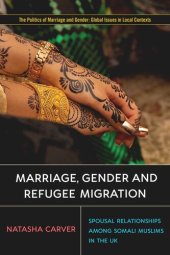 book Marriage, Gender and Refugee Migration: Spousal Relationships among Somali Muslims in the United Kingdom