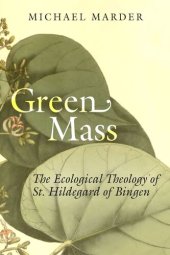 book Green Mass: The Ecological Theology of St. Hildegard of Bingen