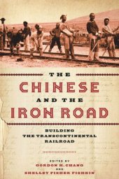 book The Chinese and the Iron Road: Building the Transcontinental Railroad