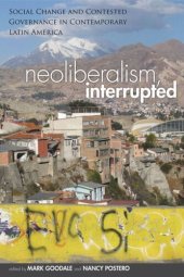 book Neoliberalism, Interrupted: Social Change and Contested Governance in Contemporary Latin America