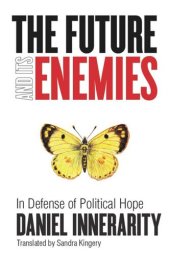 book The Future and Its Enemies: In Defense of Political Hope