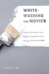 book Whitewashing the Movies: Asian Erasure and White Subjectivity in U.S. Film Culture