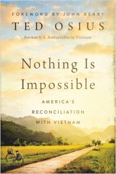 book Nothing Is Impossible: America's Reconciliation with Vietnam