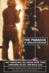 book The Paradox of American Unionism: Why Americans Like Unions More Than Canadians Do, But Join Much Less