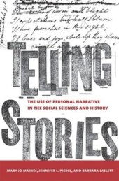 book Telling Stories: The Use of Personal Narratives in the Social Sciences and History