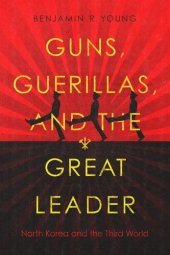 book Guns, Guerillas, and the Great Leader: North Korea and the Third World