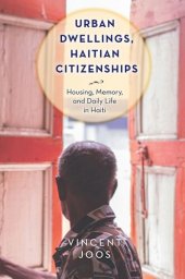 book Urban Dwellings, Haitian Citizenships: Housing, Memory, and Daily Life in Haiti