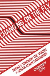 book Changing on the Fly: Hockey through the Voices of South Asian Canadians