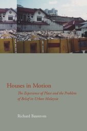 book Houses in Motion: The Experience of Place and the Problem of Belief in Urban Malaysia