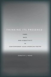 book Thinking Its Presence: Form, Race, and Subjectivity in Contemporary Asian American Poetry