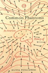 book Common Phantoms: An American History of Psychic Science