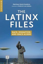 book The Latinx Files: Race, Migration, and Space Aliens