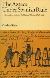 book The Aztecs Under Spanish Rule: A History of the Indians of the Valley of Mexico, 1519-1810