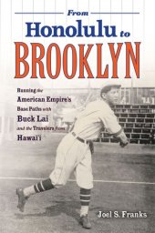 book From Honolulu to Brooklyn: Running the American Empire’s Base Paths with Buck Lai and the Travelers from Hawai’i