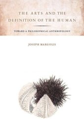 book The Arts and the Definition of the Human: Toward a Philosophical Anthropology