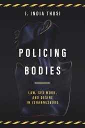 book Policing Bodies: Law, Sex Work, and Desire in Johannesburg