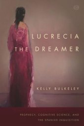 book Lucrecia the Dreamer: Prophecy, Cognitive Science, and the Spanish Inquisition