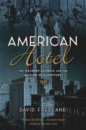 book American Hotel: The Waldorf-Astoria and the Making of a Century