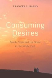 book Consuming Desires: Family Crisis and the State in the Middle East