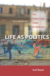 book Life as Politics: How Ordinary People Change the Middle East, Second Edition