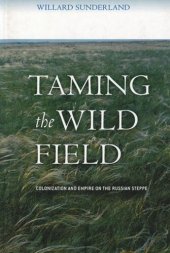 book Taming the Wild Field: Colonization and Empire on the Russian Steppe