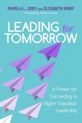 book Leading for Tomorrow: A Primer for Succeeding in Higher Education Leadership