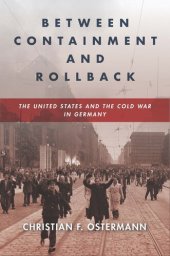 book Between Containment and Rollback: The United States and the Cold War in Germany