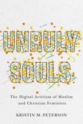 book Unruly Souls: The Digital Activism of Muslim and Christian Feminists