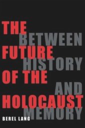 book The Future of the Holocaust: Between History and Memory