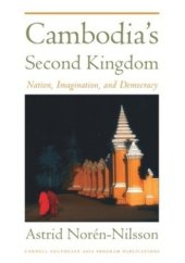 book Cambodia's Second Kingdom: Nation, Imagination, and Democracy